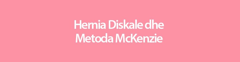 Hernia diskale dhe metoda McKenzie
